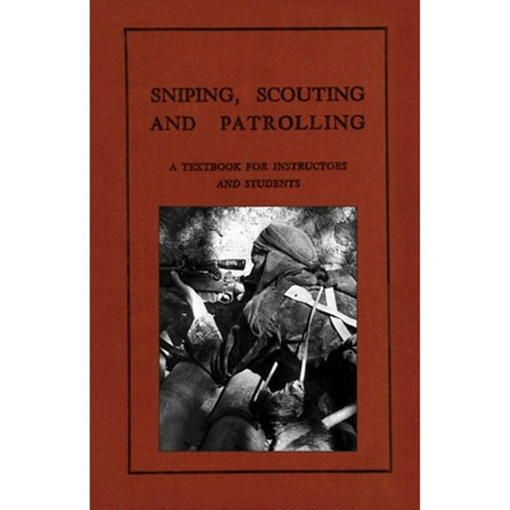 Sniping, Scouting and Patrolling: A Textbook for Instructors and Students 1940 (Paperback)