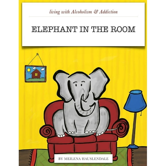 Living With Alcoholism & Addiction: The Elephant in the Room, (Paperback)