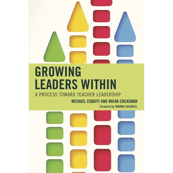 Growing Leaders Within: A Process Toward Teacher Leadership, (Hardcover)