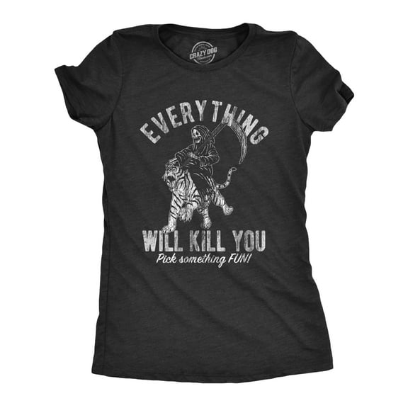 Womens Everything Will Kill You T Shirt Funny Grim Reaper Death Joke Tee for Ladies Womens Graphic Tees