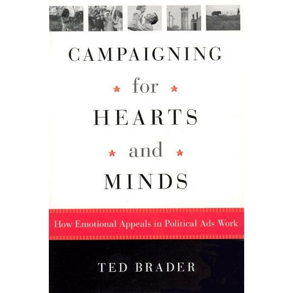 Studies in Communication, Media, and Public Opinion: Campaigning for Hearts and Minds : How Emotional Appeals in Political Ads Work (Paperback)
