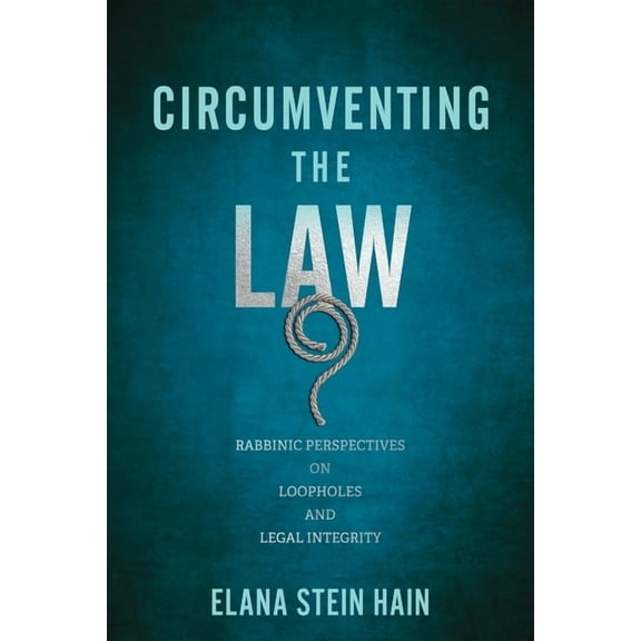 Jewish Culture and Contexts Circumventing the Law: Rabbinic Perspectives on Loopholes and Legal Integrity, (Paperback)