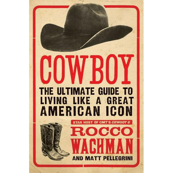 Cowboy: The Ultimate Guide to Living Like a Great American Icon, (Paperback)