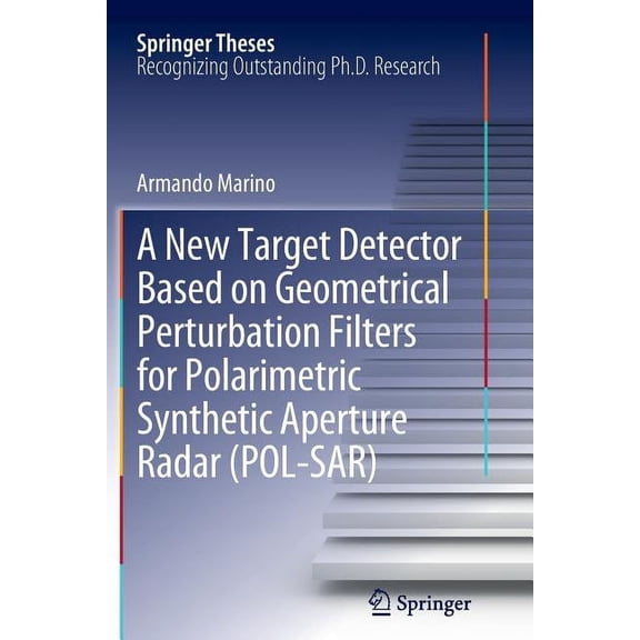 Springer Theses A New Target Detector Based on Geometrical Perturbation Filters for Polarimetric Synthetic Aperture Radar (Pol-Sar), (Paperback)