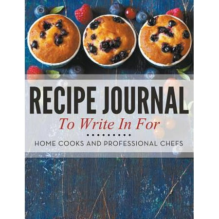 Recipe Journal to Write in for Home Cooks and Professional