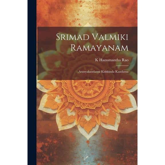 Srimad Valmiki Ramayanam : Aranyakandamu Kishkinda Kandamu (Paperback)