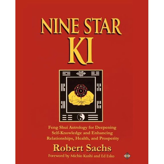 Nine Star Ki: Feng Shui Astrology for Deepening Self-Knowledge and Enhancing Relationships, Health, and Prosperity, (Paperback)