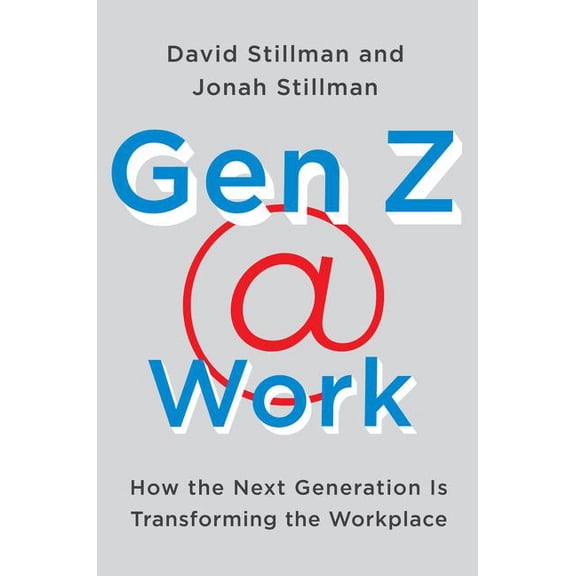 Gen Z @ Work: How the Next Generation Is Transforming the Workplace, (Hardcover)