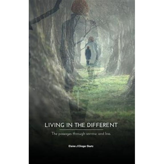 Living in the Different: The Passages Through Sorrow and Loss