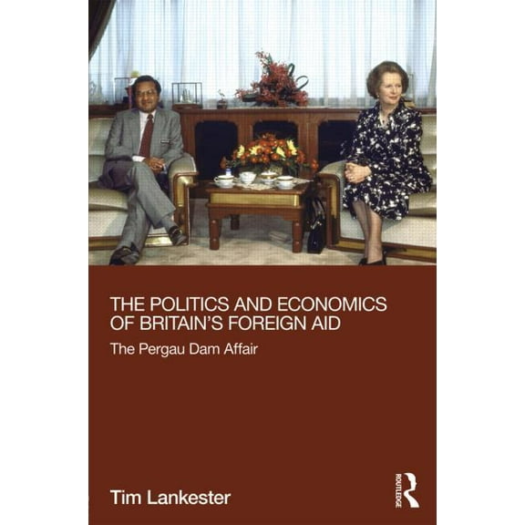 Routledge Explorations in Development St The Politics and Economics of Britain's Foreign Aid, (Hardcover)