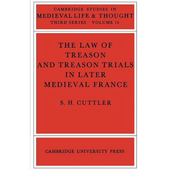 Cambridge Studies in Medieval Life and T The Law of Treason and Treason Trials in Later Medieval France, Book 16, (Paperback)
