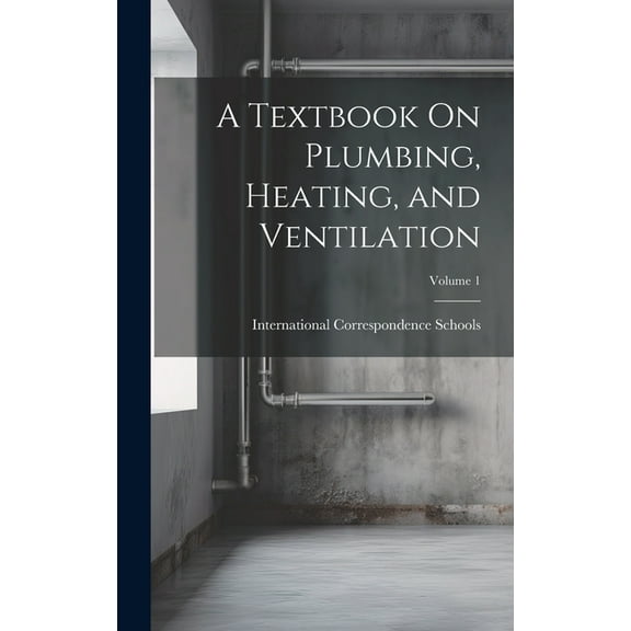 A Textbook On Plumbing, Heating, and Ventilation; Volume 1 (Hardcover)