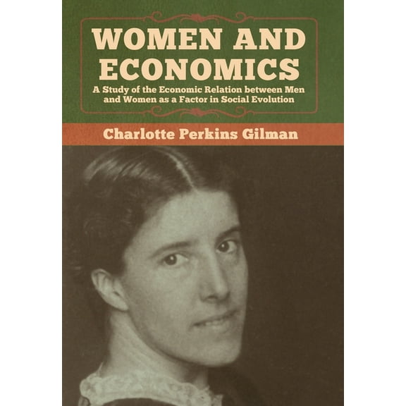Women and Economics: A Study of the Economic Relation between Men and Women as a Factor in Social Evolution, (Hardcover)