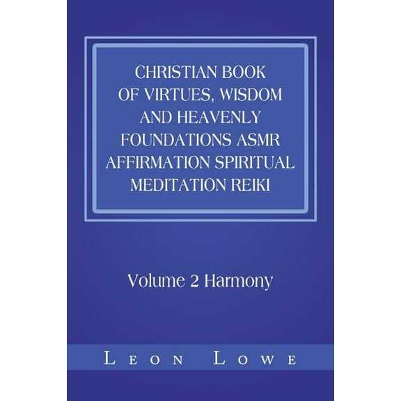Christian Book of Virtues, Wisdom and Heavenly Foundations Asmr Affirmation Spiritual Meditation Reiki: Volume 2 Harmony (Paperback)