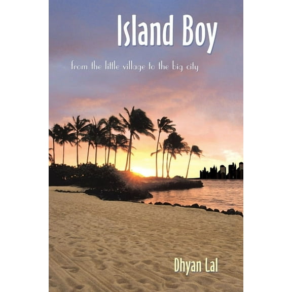 Island Boy: from the little village to the big city  Paperback  Dhyan Lal