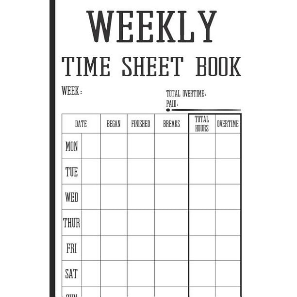 Weekly Time Sheet Book : Work Hours Log Including Overtime - 104 Weeks