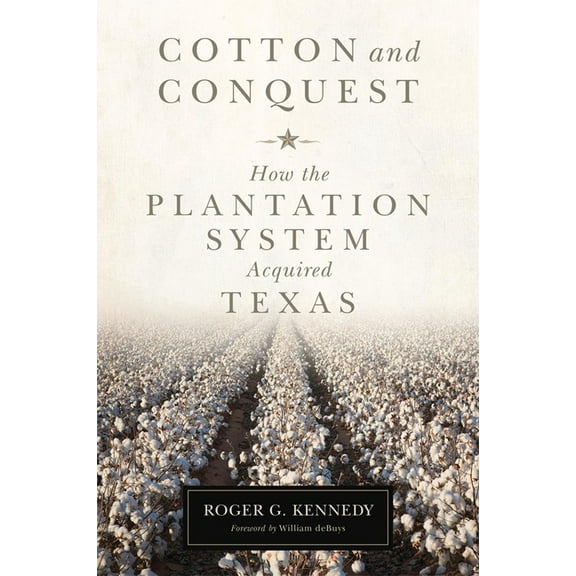 Cotton and Conquest: How the Plantation System Acquired Texas, (Hardcover)