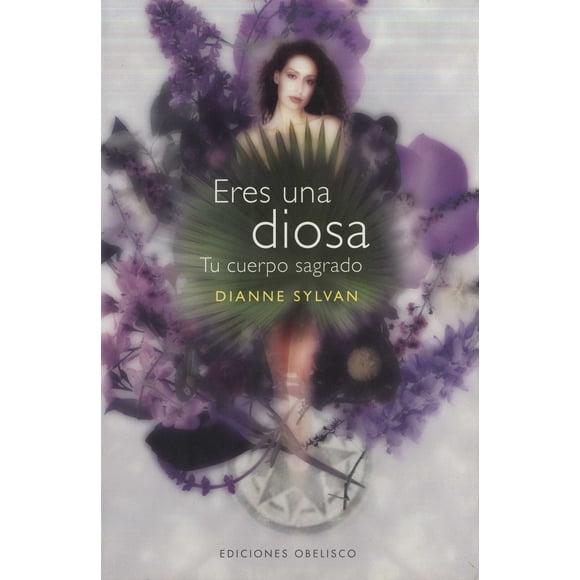 ERES UNA DIOSA: TU CUERPO SAGRADO EDICIONES OBELISCO