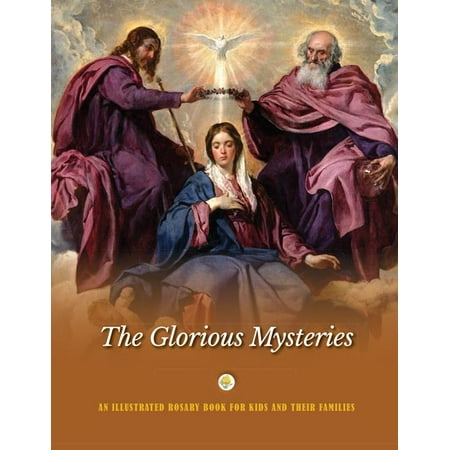 The Glorious Mysteries : An Illustrated Rosary Book for Kids and Their Families (Paperback)