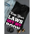 thumbnail image 3 of Feminist Keep Your Laws Off My Body Quote Women Black T-Shirt, Female Small, 3 of 4