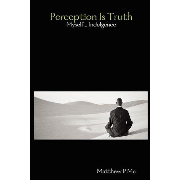 Perception Is Truth: Myself... Indulgence, (Paperback)