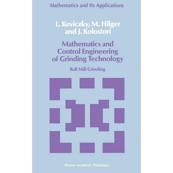 Mathematics and Its Applications Mathematics and Control Engineering of Grinding Technology: Ball Mill Grinding, Book 38, (Hardcover)