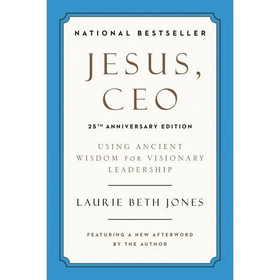 Jesus, CEO (25th Anniversary Edition): Using Ancient Wisdom for Visionary Leadership, (Paperback)