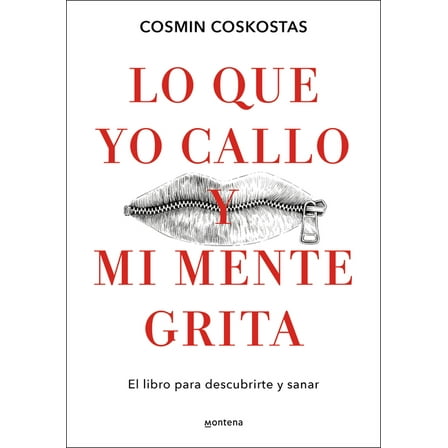 Lo Que Yo Callo Y Mi Mente Grita. El Libro Para Descubrirte Y Sanar / What I Keep Quiet But My Mind Screams Out Loud, (Paperback)