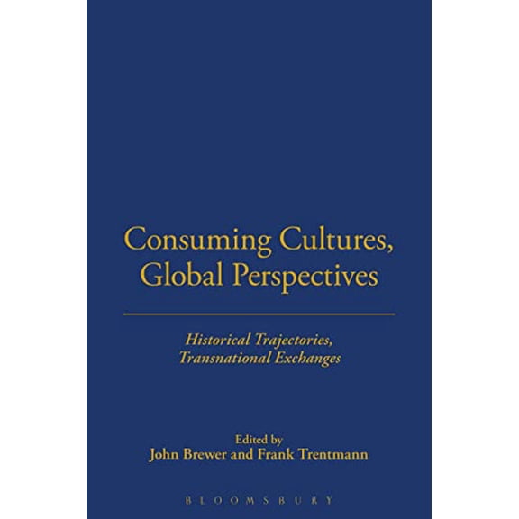 Pre-Owned Consuming Cultures, Global Perspectives: Historical Trajectories, Transnational Exchanges (Paperback) 1845202473 9781845202477