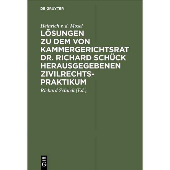 Lösungen Zu Dem Von Kammergerichtsrat Dr. Richard Schück Herausgegebenen Zivilrechtspraktikum: Nach Dem Bürgerlichen Ges, (Hardcover)