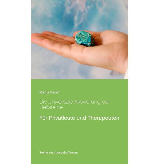 Die universale Aktivierung der Heilsteine: FÃ¼r Privatleute und Therapeuten, (Paperback)