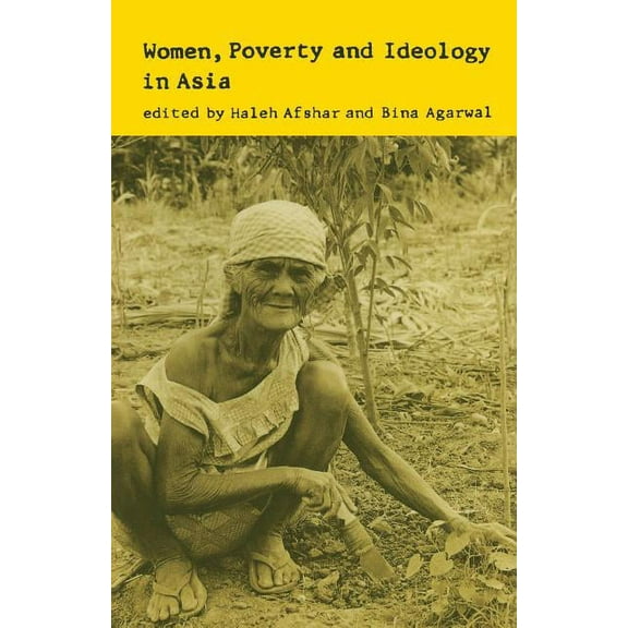 Women, Poverty and Ideology in Asia: Contradictory Pressures, Uneasy Resolutions, (Paperback)
