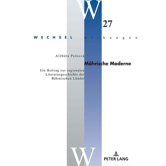 Wechselwirkungen: Maehrische Moderne: Ein Beitrag zur regionalen Literaturgeschichte der Boehmischen Laender (Hardcover)
