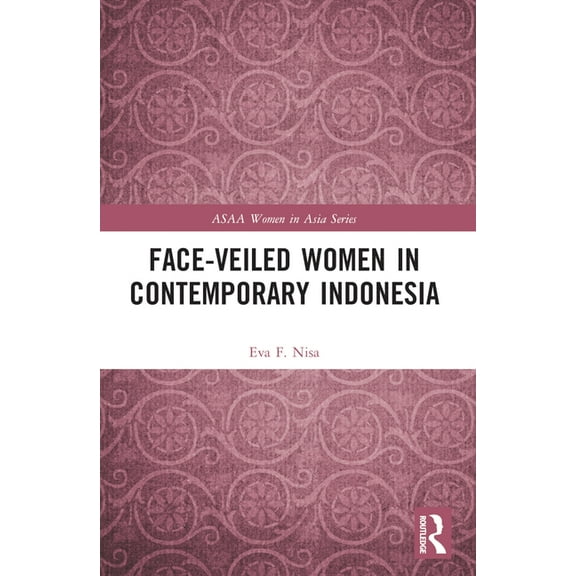ASAA Women in Asia Face-veiled Women in Contemporary Indonesia, (Paperback)