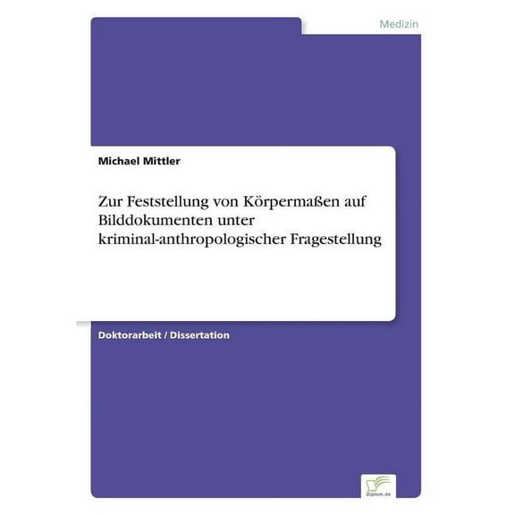 Zur Feststellung von KÃ¶rpermaÃen auf Bilddokumenten unter kriminal-anthropologischer Fragestellung, (Paperback)