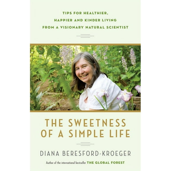 The Sweetness of a Simple Life: Tips for Healthier, Happier and Kinder Living from a Visionary Natural Scientist, (Paperback)