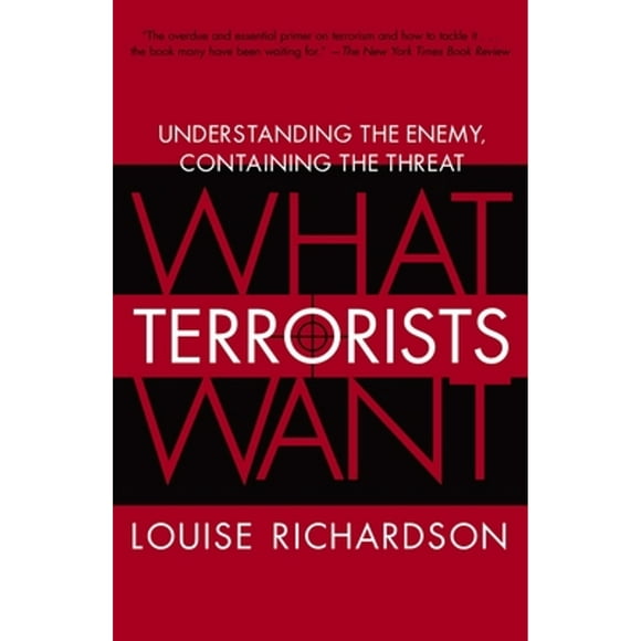 Pre-Owned What Terrorists Want: Understanding the Enemy, Containing the Threat (Paperback 9780812975444) by Louise Richardson
