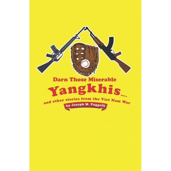 Darn Those Miserable Yangkhis...: and other stories from the Viet Nam War (Paperback)