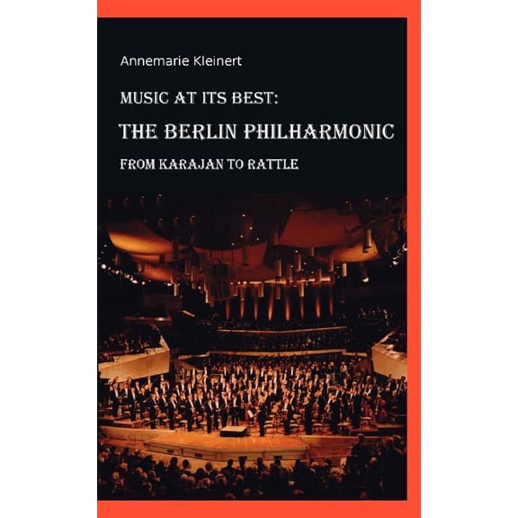 Music at its Best: The Berlin Philharmonic: From Karajan to Rattle, (Paperback)