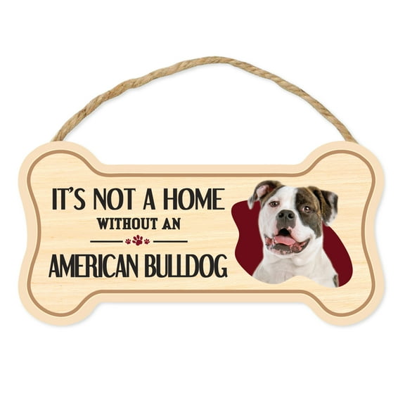 Dog Bone Sign, Wood, It's Not A Home Without An American Bulldog, 10" x 5" Wood Dog Breed Sign