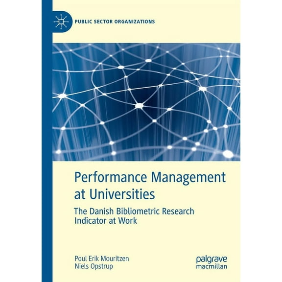 Public Sector Organizations Performance Management at Universities: The Danish Bibliometric Research Indicator at Work, (Paperback)
