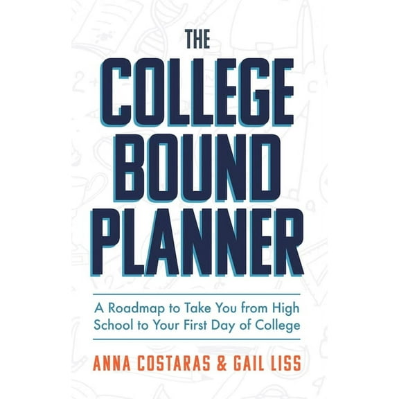 The College Bound Planner: A Roadmap to Take You from High School to Your First Day of College (Time Management, Goal Se, (Paperback)