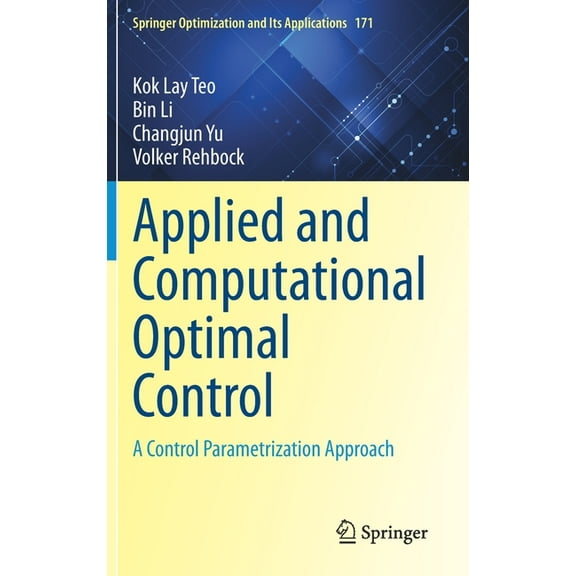 Springer Optimization and Its Applicatio Applied and Computational Optimal Control: A Control Parametrization Approach, Book 171, (Hardcover)
