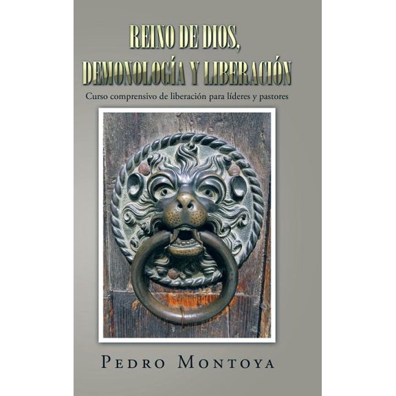 Reino de Dios, demonología y liberación: Curso comprensivo de liberación para líderes y pastores (Hardcover)