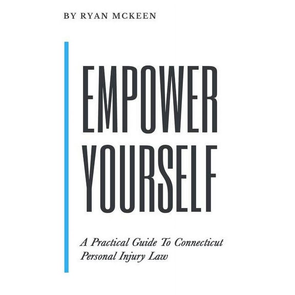 Empower Yourself: A Practical Guide to Connecticut Personal Injury Law (Paperback)