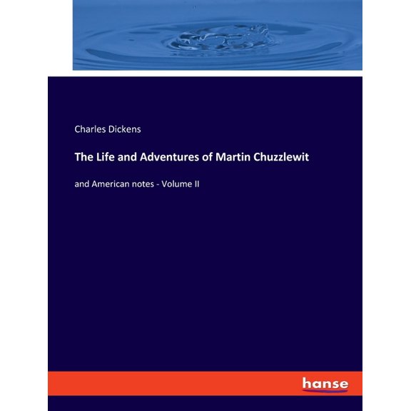 The Life and Adventures of Martin Chuzzlewit: and American notes - Volume II, (Paperback)