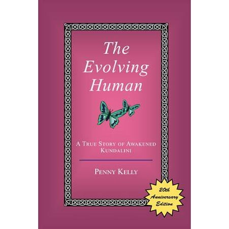 The Evolving Human : A True Story of Awakened (Best Way To Awaken Kundalini)