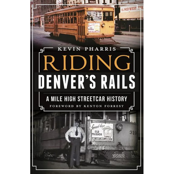 Riding Denver's Rails: : A Mile-High Streetcar History (Paperback)
