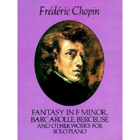 Dover Classical Piano Music Fantasy in F Minor, Barcarolle, Berceuse and Other Works for Solo Piano, (Paperback)