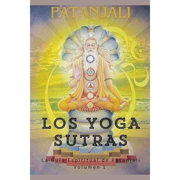Los Sutras de Patanjali Los Yoga Sutras: La Guía Espiritual de Patanjali, Book 1, (Paperback)